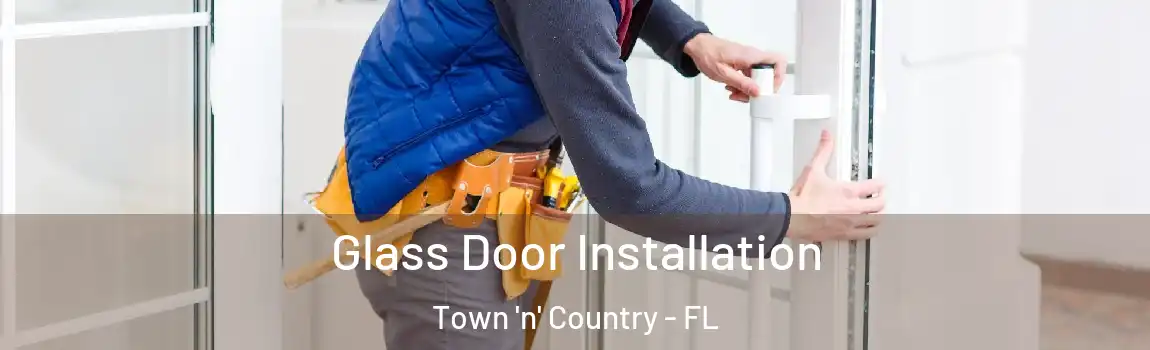 Glass Door Installation Town 'n' Country - FL